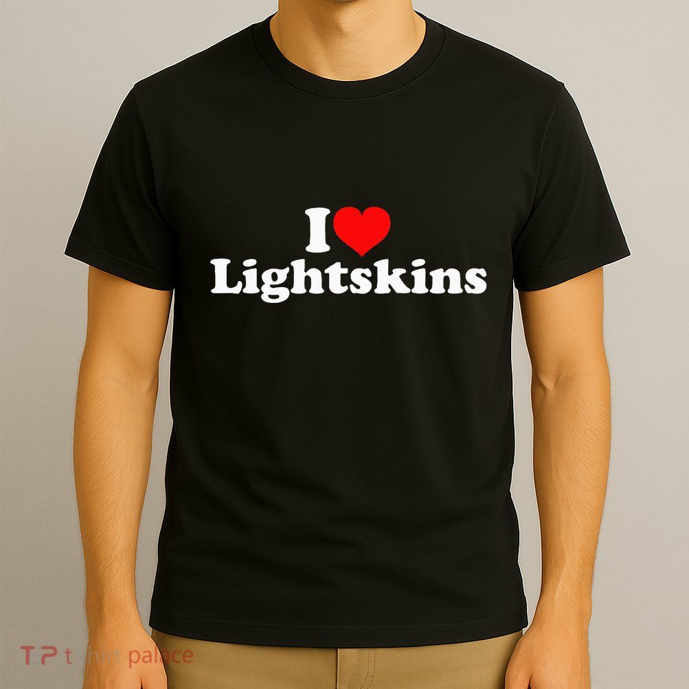 I Love Lightskins T-Shirt