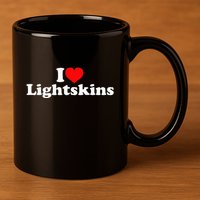 I Love Lightskins 11oz C Handle Ceramic Mug