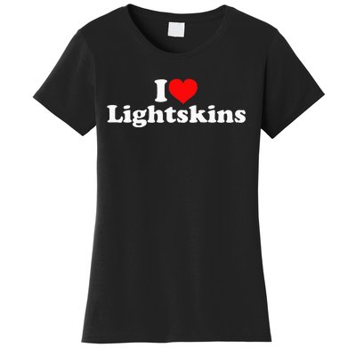 I Love Lightskins Women's T-Shirt