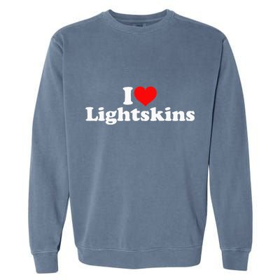 I Love Lightskins Garment-Dyed Sweatshirt