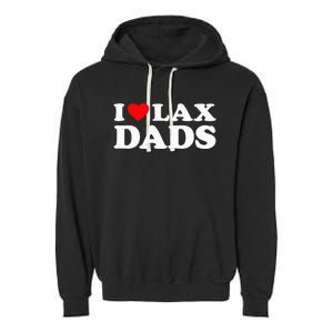 I Love Lax Dads I Heart Lax Dads Garment-Dyed Fleece Hoodie