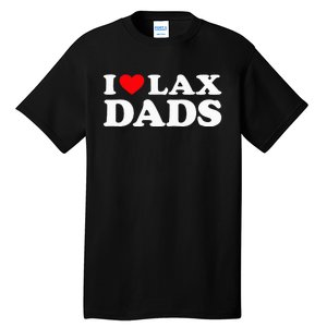 I Love Lax Dads I Heart Lax Dads Tall T-Shirt