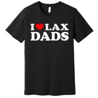 I Love Lax Dads I Heart Lax Dads Premium T-Shirt