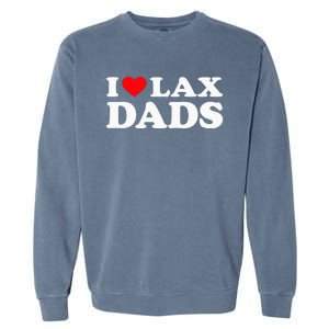 I Love Lax Dads I Heart Lax Dads Garment-Dyed Sweatshirt