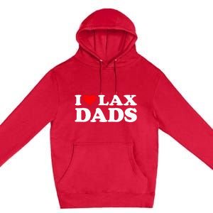 I Love Lax Dads I Heart Lax Dads Premium Pullover Hoodie