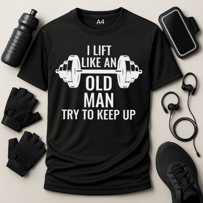 I Lift Like An Old Man Try To Keep Up Weightlifter Cooling Performance Crew T-Shirt