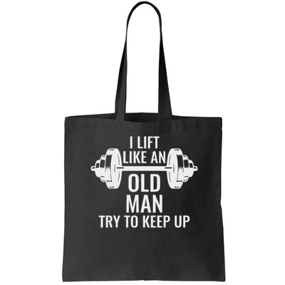 I Lift Like An Old Man Try To Keep Up Weightlifter Bag