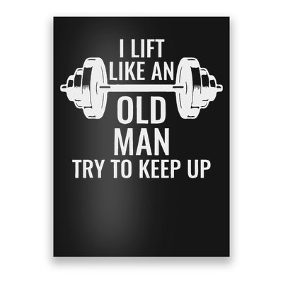 I Lift Like An Old Man Try To Keep Up Weightlifter Poster