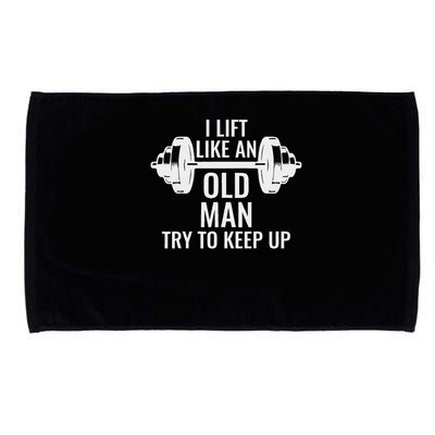 I Lift Like An Old Man Try To Keep Up Weightlifter Microfiber Hand Towel