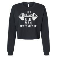 I Lift Like An Old Man Try To Keep Up Weightlifter Cropped Pullover Crew
