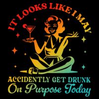 It Looks Like I May Accidently Get Drunk On Purpose Design Flat Bill Trucker Hat