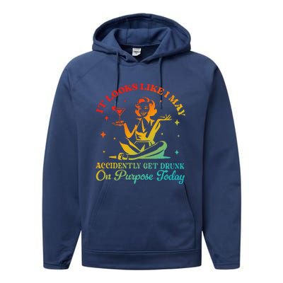 It Looks Like I May Accidently Get Drunk On Purpose Design Performance Fleece Hoodie