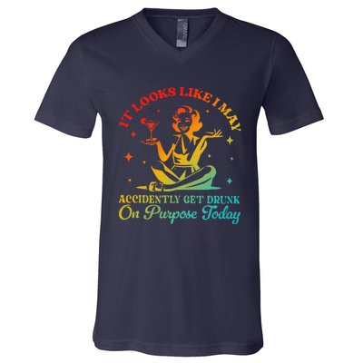 It Looks Like I May Accidently Get Drunk On Purpose Design V-Neck T-Shirt