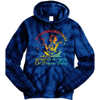 It Looks Like I May Accidently Get Drunk On Purpose Design Tie Dye Hoodie