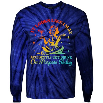 It Looks Like I May Accidently Get Drunk On Purpose Design Tie-Dye Long Sleeve Shirt