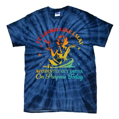 It Looks Like I May Accidently Get Drunk On Purpose Design Tie-Dye T-Shirt