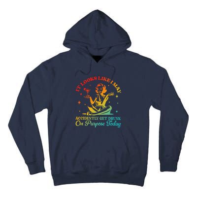 It Looks Like I May Accidently Get Drunk On Purpose Design Tall Hoodie