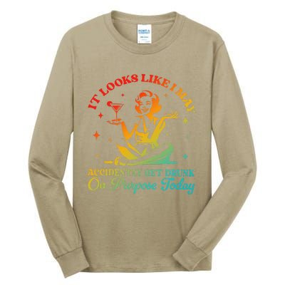 It Looks Like I May Accidently Get Drunk On Purpose Design Tall Long Sleeve T-Shirt