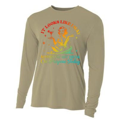 It Looks Like I May Accidently Get Drunk On Purpose Design Cooling Performance Long Sleeve Crew