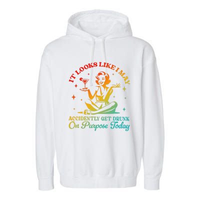 It Looks Like I May Accidently Get Drunk On Purpose Design Garment-Dyed Fleece Hoodie