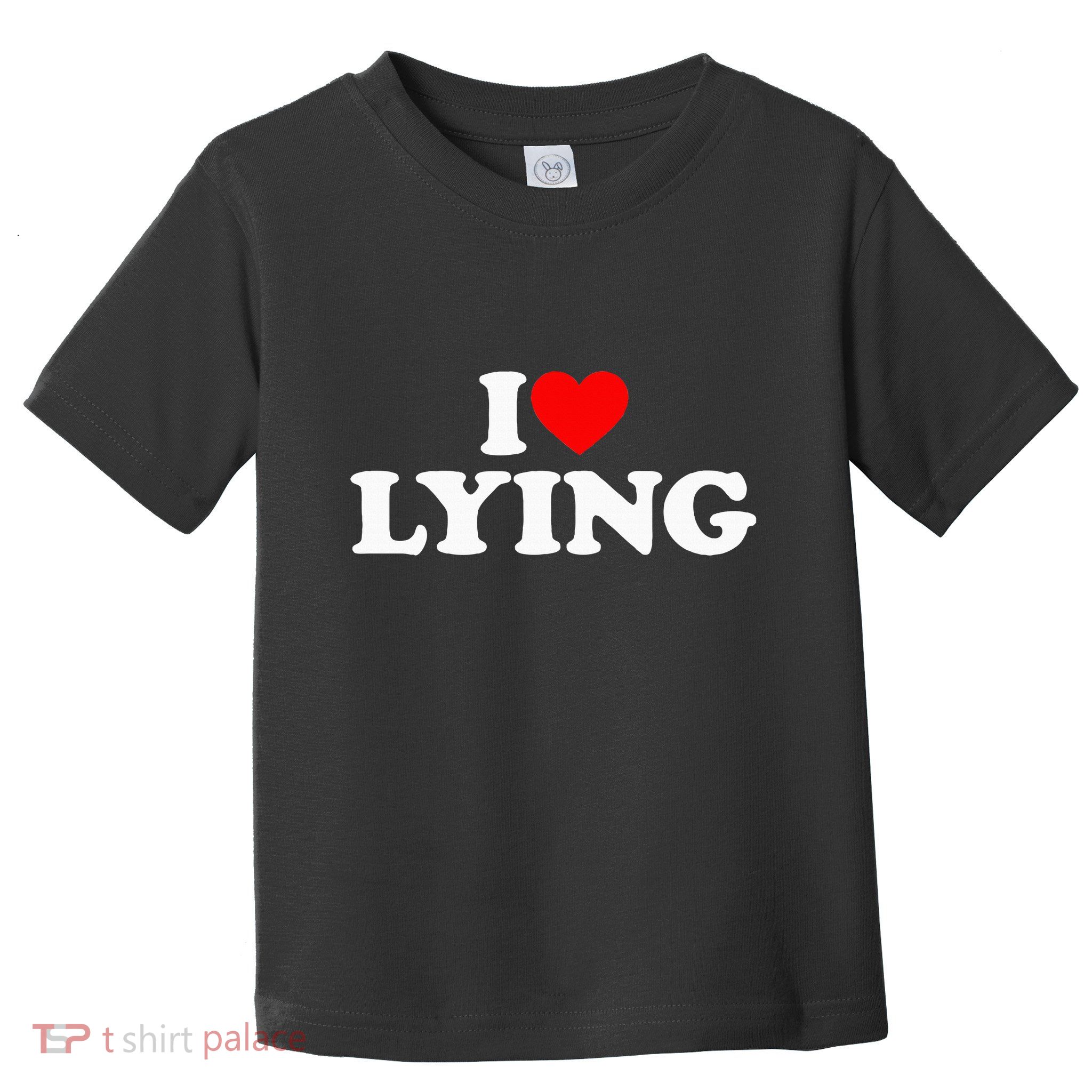 I Love Lying Toddler T-Shirt