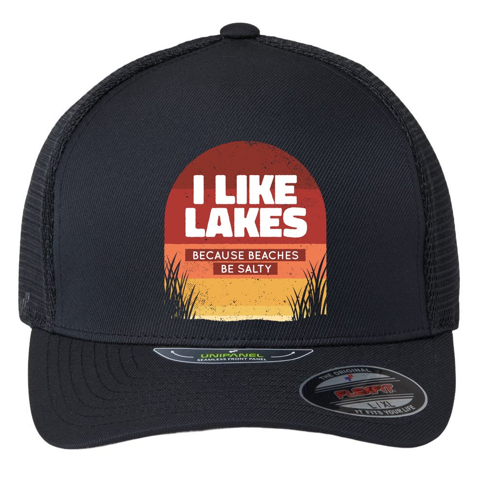 I Like Lakes Because Beaches Be Salty Flexfit Unipanel Trucker Cap