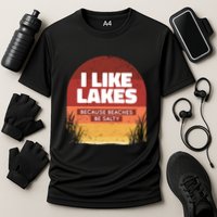 I Like Lakes Because Beaches Be Salty Cooling Performance Crew T-Shirt