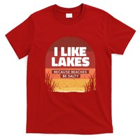 I Like Lakes Because Beaches Be Salty T-Shirt