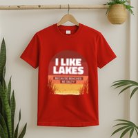 I Like Lakes Because Beaches Be Salty T-Shirt