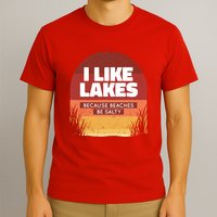 I Like Lakes Because Beaches Be Salty T-Shirt
