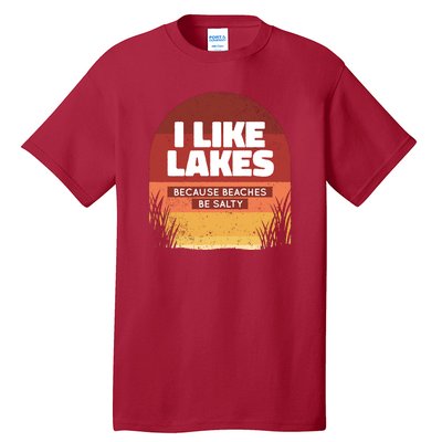 I Like Lakes Because Beaches Be Salty Tall T-Shirt