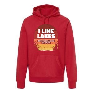 I Like Lakes Because Beaches Be Salty Premium Hoodie