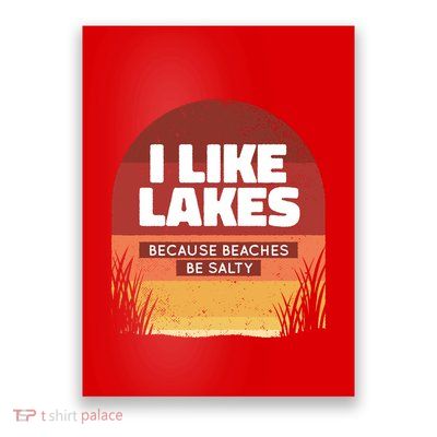 I Like Lakes Because Beaches Be Salty Poster