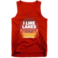 I Like Lakes Because Beaches Be Salty Tank Top