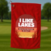 I Like Lakes Because Beaches Be Salty Golf Towel