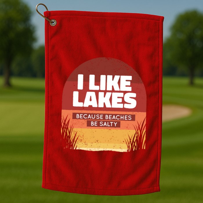 I Like Lakes Because Beaches Be Salty Golf Towel