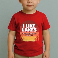 I Like Lakes Because Beaches Be Salty Toddler T-Shirt