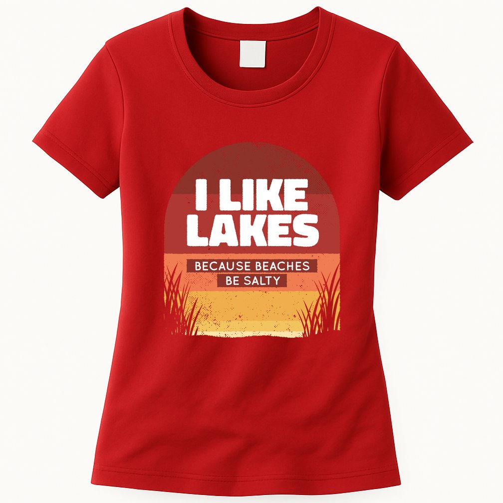 I Like Lakes Because Beaches Be Salty Womens T-Shirt