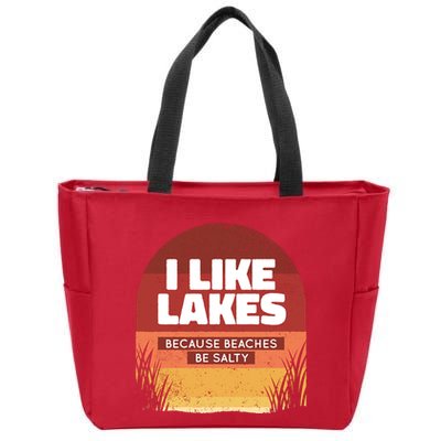 I Like Lakes Because Beaches Be Salty Zip Tote Bag