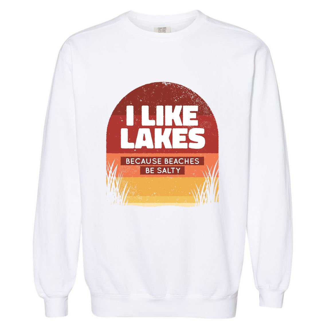 I Like Lakes Because Beaches Be Salty Garment-Dyed Sweatshirt