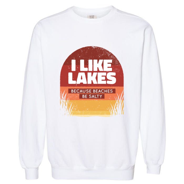 I Like Lakes Because Beaches Be Salty Garment-Dyed Sweatshirt