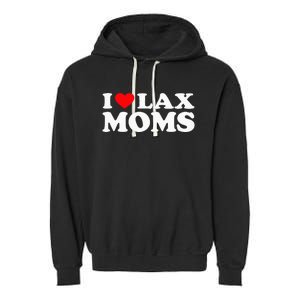 I Love Lax Moms I Heart Lax Moms Garment-Dyed Fleece Hoodie