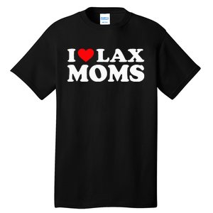 I Love Lax Moms I Heart Lax Moms Tall T-Shirt