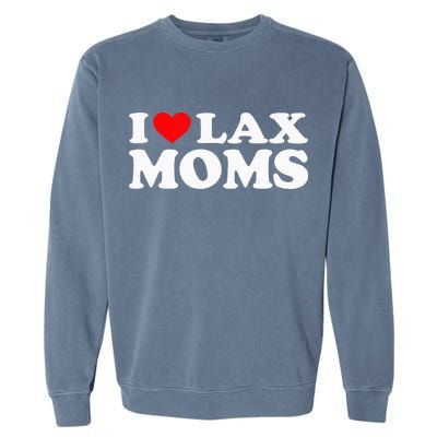 I Love Lax Moms I Heart Lax Moms Garment-Dyed Sweatshirt
