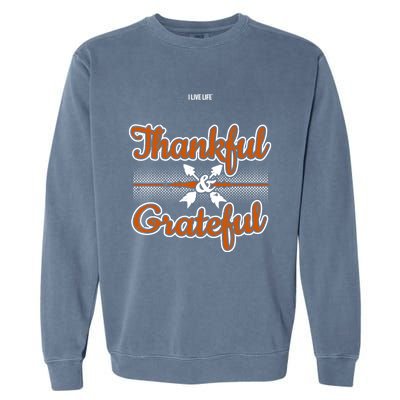 I Live Life Thankful And Grateful Funny Gift Garment-Dyed Sweatshirt