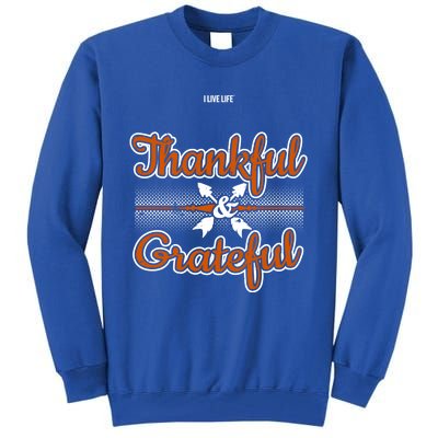 I Live Life Thankful And Grateful Funny Gift Tall Sweatshirt