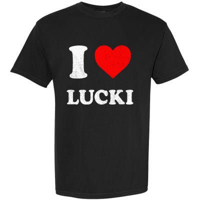 I Love Lucki funny sayings Garment-Dyed Heavyweight T-Shirt