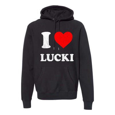 I Love Lucki funny sayings Premium Hoodie