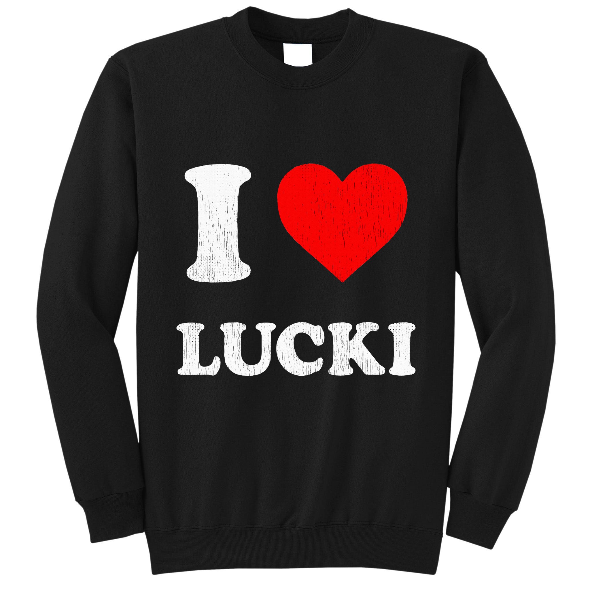 I Love Lucki funny sayings Tall Sweatshirt