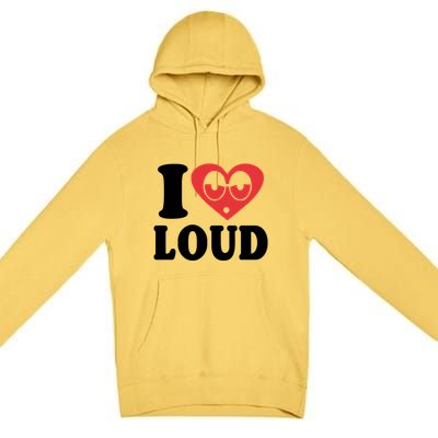 I Love Loud Premium Pullover Hoodie